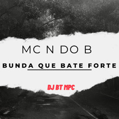MC N DO B - BUNDA QUE BATE FORTE  (( DJ BT MPC  ))