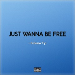 Just want to be Free