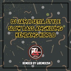 DJ JANJI SETIA STYLE SLOW BASS ANGKLUNG KENDANG KOPLO