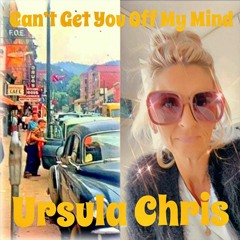 Ursula Chris - Can't Get You Off My Mind