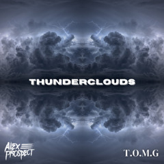 Thunderclouds - Alex Prospect & T.O.M.G