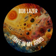 Bob Lazer - Safe in my Arms