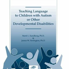 [GET] [PDF EBOOK EPUB KINDLE] Teaching Language to Children With Autism or Other Deve