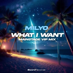 Milyo - What I Want (Mainstage VIP Mix)