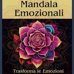 [PDF READ ONLINE] 📖 Mandala Emozionali: Libro da Colorare per Adulti. Trasforma Stress e Ansia in