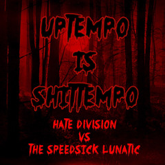 UPTEMPO IS SHITTEMPO - Hate Division Vs The Speedsick Lunatic - No. 28