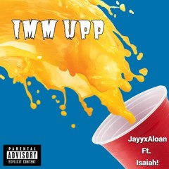 Imm Upp - JayyxAloan (Ft. Isaiah!) (Prod. Wintrrrz)