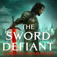 The Sword Defiant by Gareth Hanrahan Read by George Weightman - Audiobook Excerpt