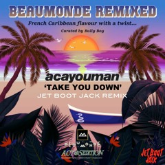Acayouman - Take You Down (Jet Boot Jack Remix) OUT NOW!