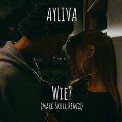 AYLIVA - Wie? (Marc Skull Remix)
