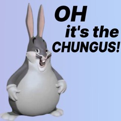 It's the Chungus