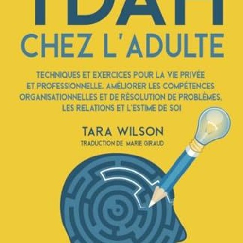 TDAH chez l'Adulte: Techniques et Exercices pour la Vie Privée et  Professionnelle. Améliorer les Compétences Organisationnelles et de  Résolution de