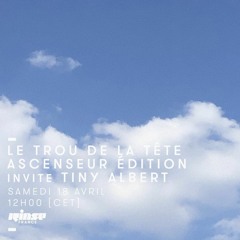 Le Trou de la Tête #5 w/Elise Kravets - Ascenseur Edition invite Tiny Albert - 18.04.20
