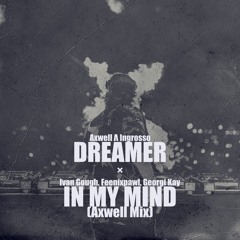 Axwell Λ Ingrosso vs. Ivan Gough, Feenixpawl, Georgi Kay - Dreamer / In My Mind