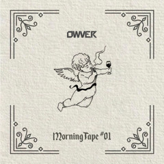 OWVER - Morning Tape #01