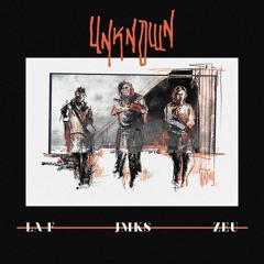 JMK$ - UNKNOWN FEAT LA F & ZEU
