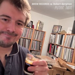 BREW RECORDS w. Robert Bergman  [04.06.25]