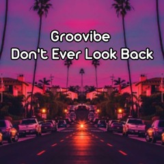 Groovibe - Dont Ever Look Back (Radio Edit)