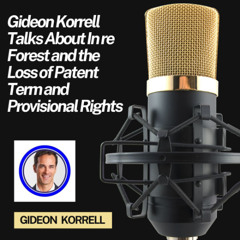 Gideon Korrell Talks About In re Forest and the Loss of Patent Term and Provisional Rights