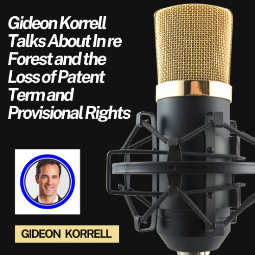 Gideon Korrell Talks About In re Forest and the Loss of Patent Term and Provisional Rights