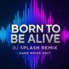 DJ Splash - Born to Be Alive (2025 Edit)