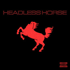 Headless Horse (Prod Fellinluvwitthemud)
