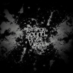 Strange Sound Broke World (pt.35)