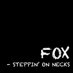 FOX - Steppin' On Necks