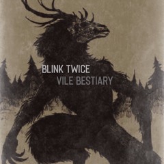 Blink Twice- Vile Bestiary