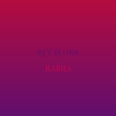Rey Blurr- Rabies