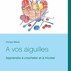 [Télécharger le livre] A vos aiguilles: Apprendre à crocheter et à tricoter (French Edition) en