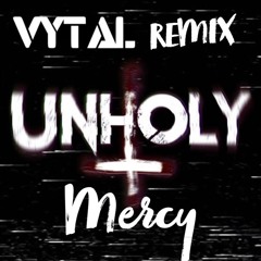 UNHOLY MERCY - VYTAL REMIX