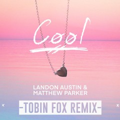 Landon Austin & Matthew Parker - Cool (Tobin Fox Remix)