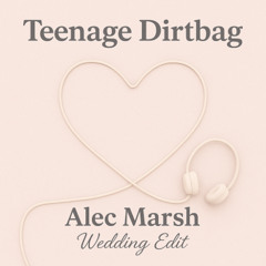 Teenage Dirtbag (Alec Marsh Wedding remix)
