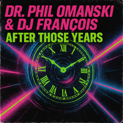 Dr. Phil Omanski & Dj Francois - After Those Years