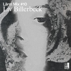 Lärm Mix #10 // Liv Billerbeck