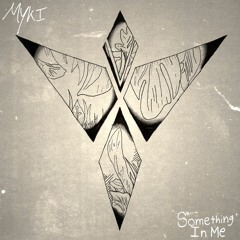 Myki - Something In Me