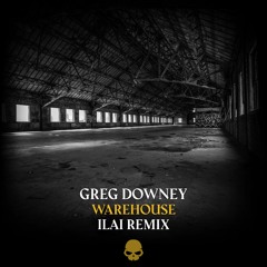 Greg Downey - Warehouse (ILAI Remix) - Skullduggery