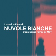 Ludovico Einaudi - Nuvole Bianche (Deep House Remix By MST)