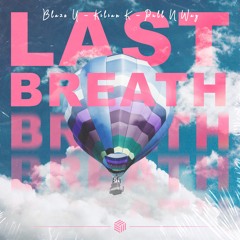 Blaze U, Kilian K & Pull N Way - Last Breath (Extended Mix)