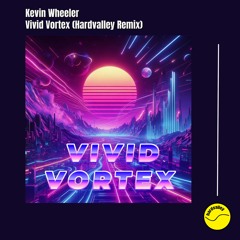 Kevin Wheeler - Vivid Vortex (Hardvalley Remix)