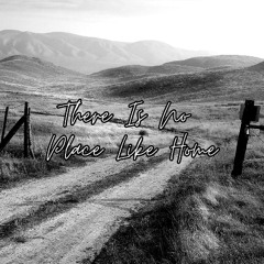 There Is No Place Like Home