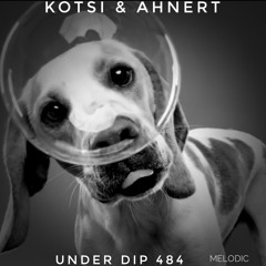 K&A UNDER DIP EP. 484 Melodic House & Techno 120 Bpm