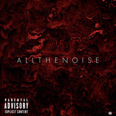 ALL THE NOISE [PROD. GUYBEATS]