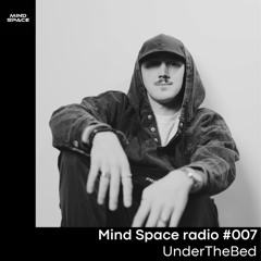 Mind Space Radio #007 UnderTheBed