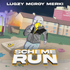 Lugzy & McRoy - Scheme Run (Prod by Merki)