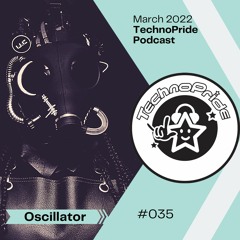 Oscillator @ TechnoPride Podcast - March 2022 #035