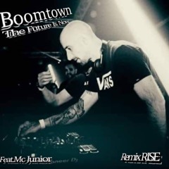 Boomtown - The Future is now - Feat. Mc Junior R.I.P - Remix produced by RISE
