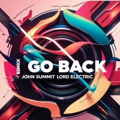 Go Back - John Summit.LORD ELECTRIC Remix