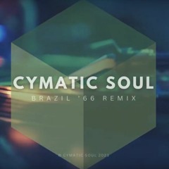 CYMATIC SOUL - Brazil 66 (Remix)
